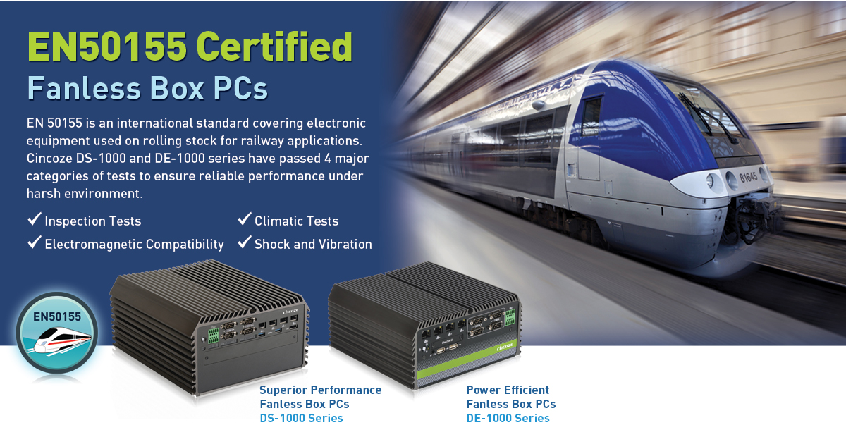 Cincoze DS-1000 Series & DE-1000 Series are EN50155 Certified for Railway and In-Vehicle Applications Cincoze DS-1000 Series & DE-1000 Series are EN50155 Certified for Railway and In-Vehicle Applications